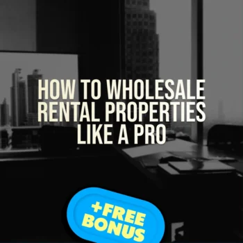 How to Wholesale Rental Properties Like a Pro